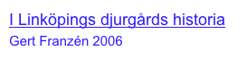 I Linköpings djurgårds historia
Gert Franzén 2006