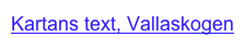 Kartans text, Vallaskogen
